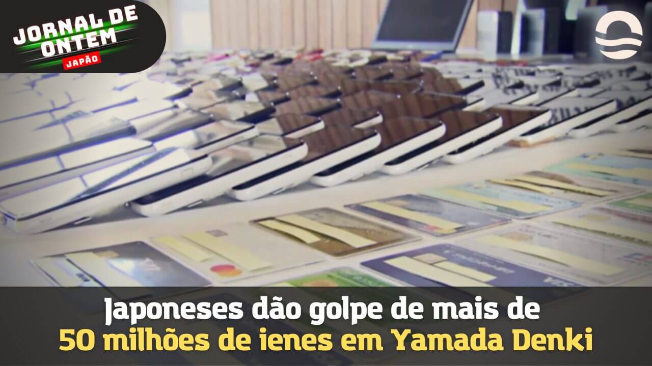 Japoneses dão golpe de mais de 50 milhões de ienes na Yamada Denki